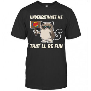 Meme Cat Burger King Underestimate Me Thatll Be Fun T-Shirt
